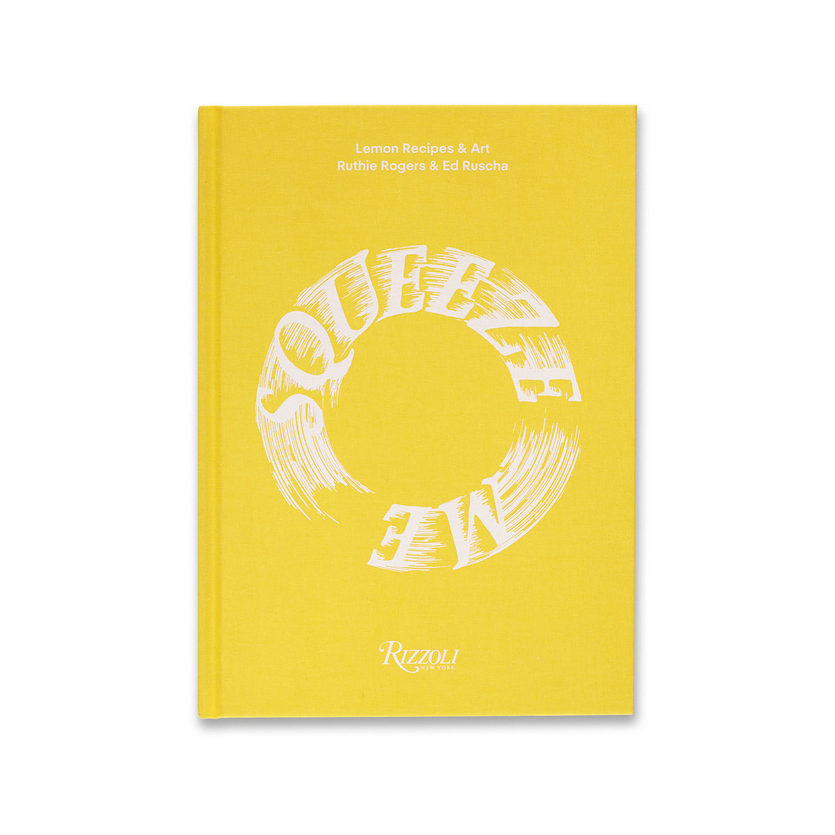 Front cover of Ruthie Rogers and Ed Ruscha: Squeeze Me: Lemon Recipes & Art book